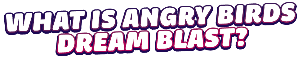 What is Angry Birds Dream Blast?