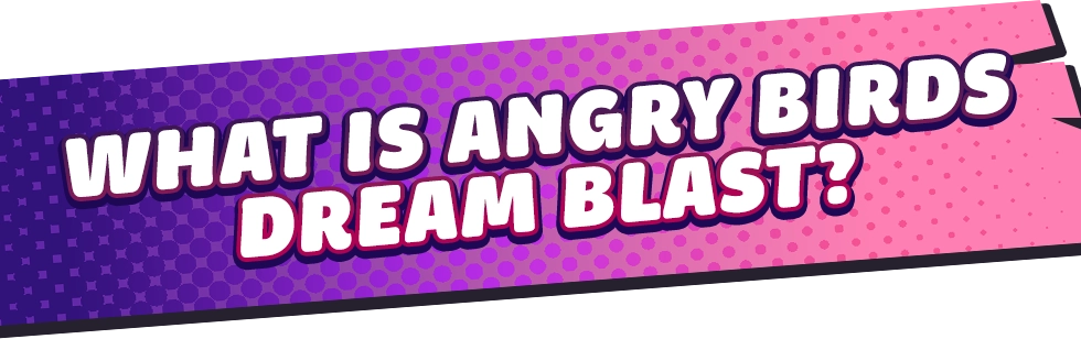 What is Angry Birds Dream Blast?